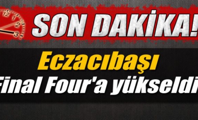 Eczacıbaşı Final Four'a yükseldi