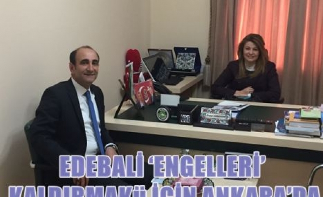 Edebali ''Engelleri'' kaldırmak için Ankara'da