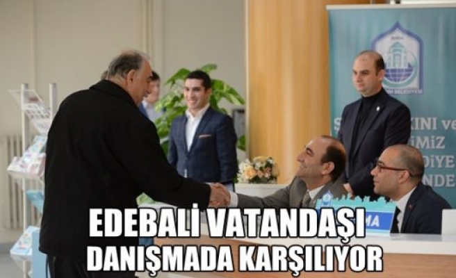 Edebali vatandaşı danışmada karşılıyor