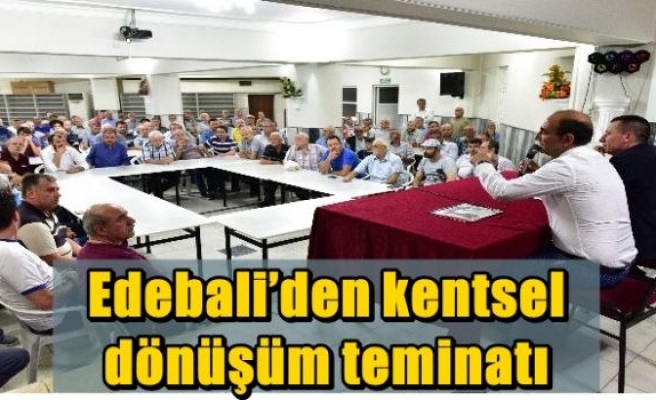 Edebali’den kentsel dönüşüm teminatı