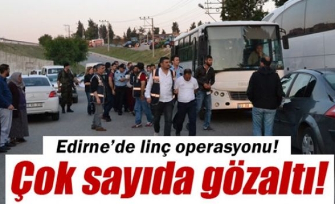 Edirne'de şafak operasyonu, çok sayıda gözaltı!