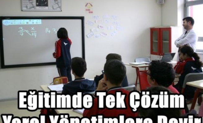 Eğitimde Tek Çözüm Yerel Yönetimlere Devir