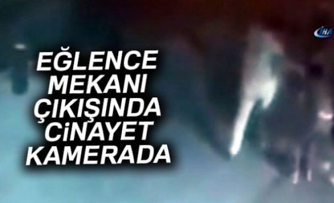 EĞLENCE MEKANI ÇIKIŞINDA CİNAYET!