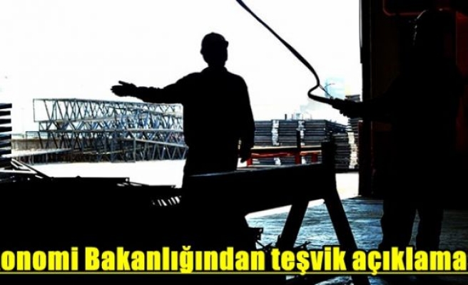 Ekonomi Bakanlığından teşvik açıklaması