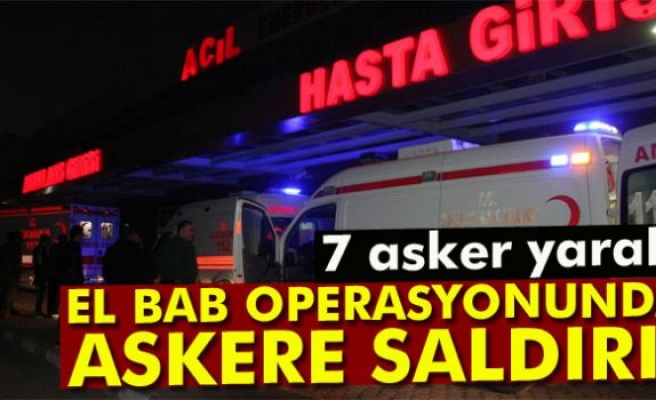 El Bab operasyonunda 7 asker yaralandı