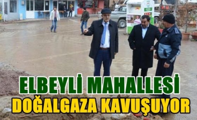 ELBEYLİ Mahallesi Doğalgaza Kavuşuyor