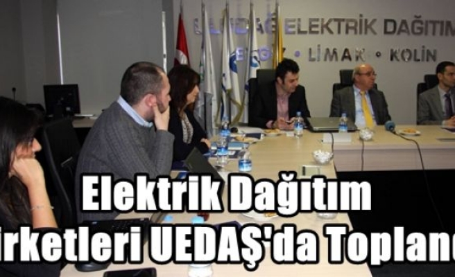 Elektrik Dağıtım Şirketleri UEDAŞ'da Toplandı