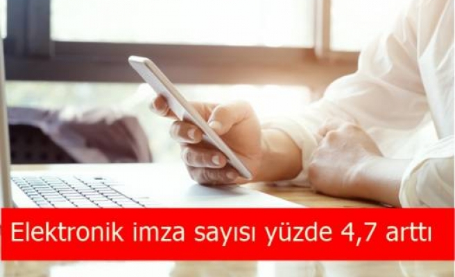 Elektronik imza sayısı yüzde 4,7 arttı