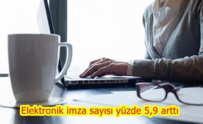 Elektronik imza sayısı yüzde 5,9 arttı