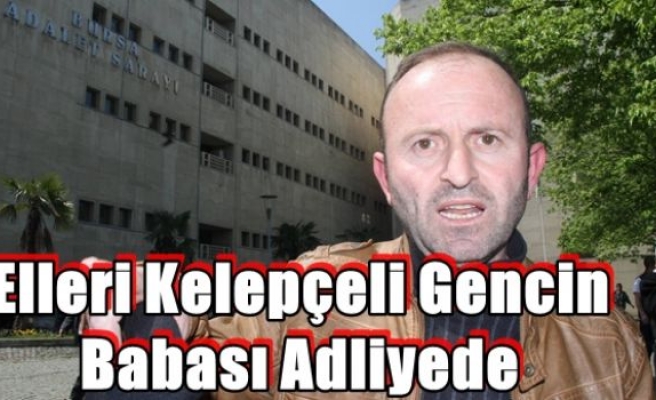 Elleri Kelepçeli Gencin Babası Adliyede