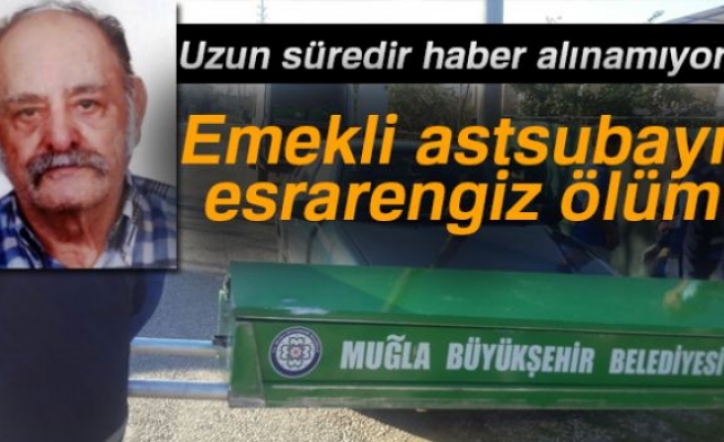 EMEKLİ ASTSUBAYIN ESRARENGİZ ÖLÜMÜ!