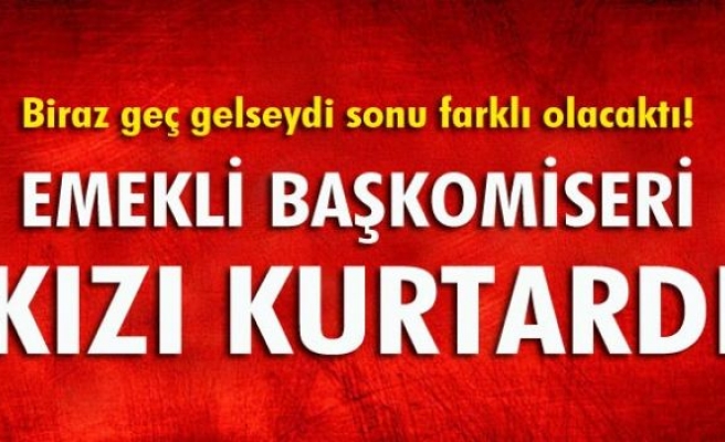 Emekli başkomiseri dolandırılmaktan kızı kurtardı