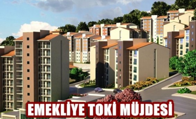 Emekliye Toki Müjdesi