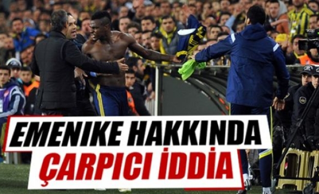 Emenike hakkında çarpıcı iddia