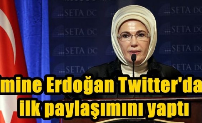 Emine Erdoğan Twitter'dan ilk paylaşımını yaptı