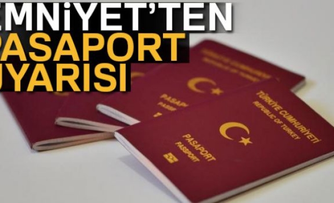 EMNİYET'TEN PASAPORT UYARISI!