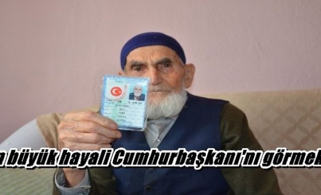 En büyük hayali Cumhurbaşkanı'nı görmekti