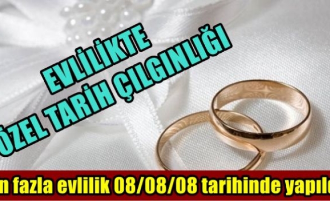 En fazla evlilik 08/08/08 tarihinde yapıldı