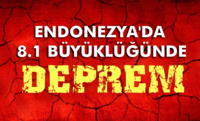 Endonezya’da 8.1 büyüklüğünde deprem