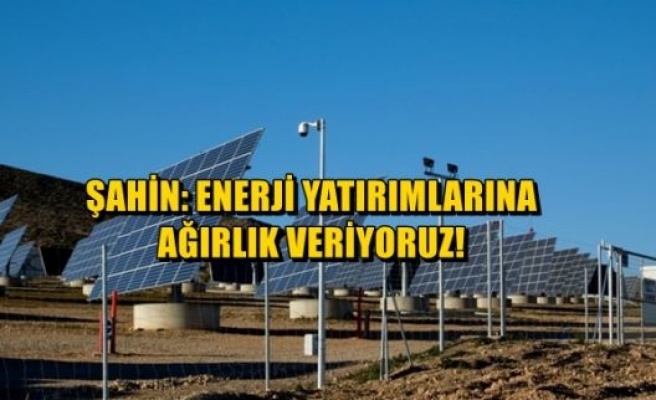 Enerji Yatırımlarına Ağırlık Veriyoruz