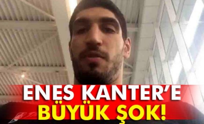 ENES KANTER'E BÜYÜK ŞOK!