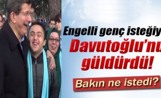 Engelli gencin, Başbakan'dan isteği herkesi güldürdü