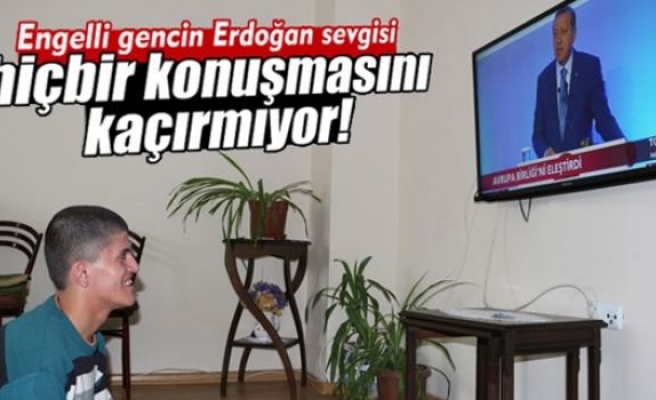 Engelli gencin Cumhurbaşkanı Erdoğan sevgisi