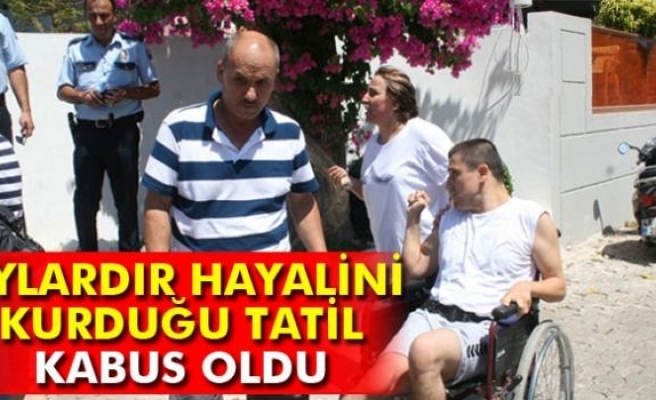 Engelli gencin Marmaris tatili kabus oldu