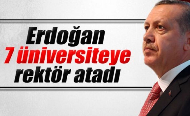 Erdoğan, 7 üniversiteye rektör atadı