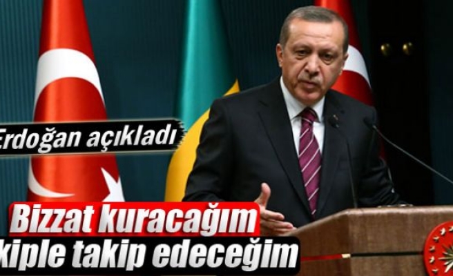 Erdoğan: ‘Bizzat kuracağım ekiple takip edeceğim’