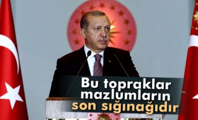 Erdoğan: 'Bu topraklar mazlumların son sığınağıdır'