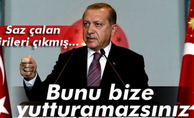 Erdoğan: 'Bunu bize yutturamazsınız'