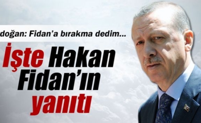 Erdoğan: Fidan'a gitme dedim