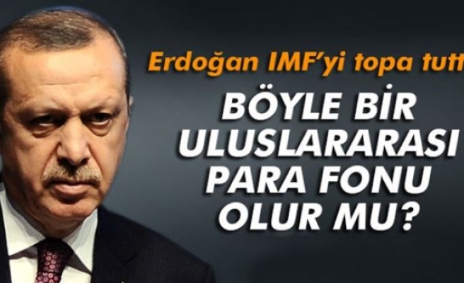 Erdoğan, IMF’yi topa tuttu