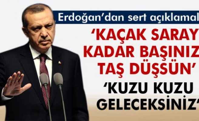 Erdoğan: 'Kaçak saray kadar başınıza taş düşsün'
