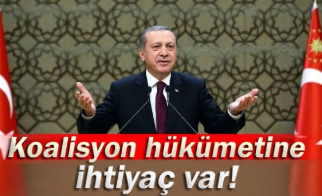 Erdoğan: 'Koalisyon hükümetine ihtiyaç var'