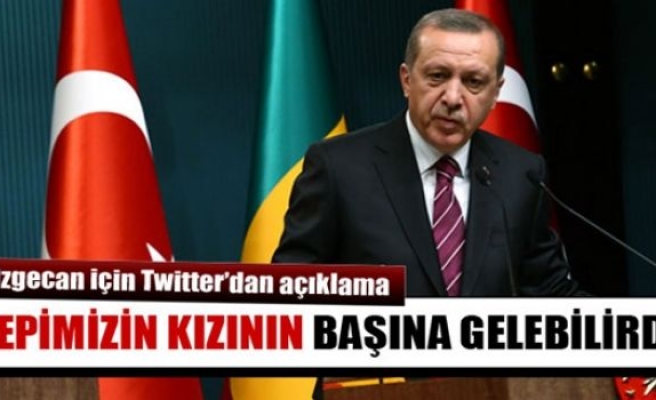 Erdoğan, Özgecan için Twitter’dan açıklama yaptı