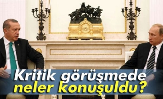 Erdoğan-Putin görüşmesinde neler konuşuldu?