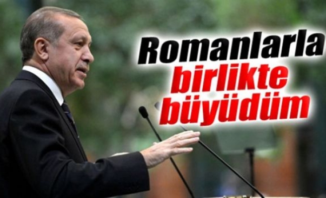 Erdoğan: 'Romanlarla birlikte büyüdüm'