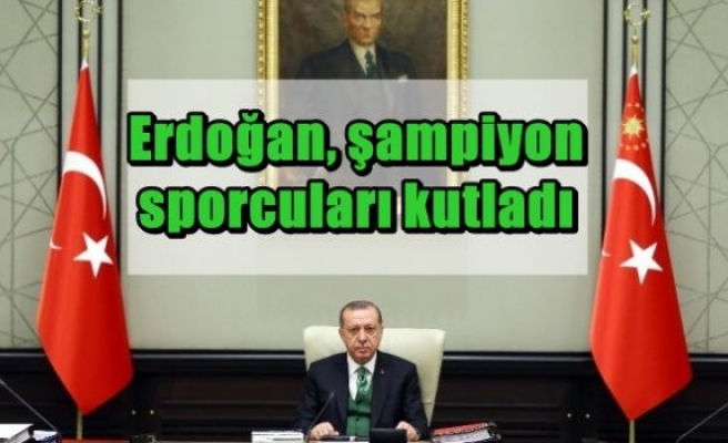 Erdoğan, şampiyon sporcuları kutladı