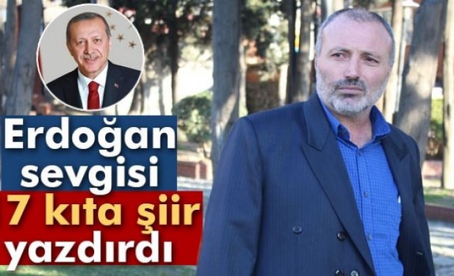 Erdoğan sevgisi 17 kıta şiir yazdırdı