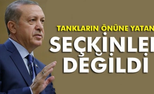 Erdoğan: Tankların önüne yatan seçkinler değildi