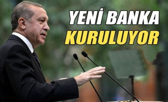 Erdoğan: 'Yeni banka kuruluyor'