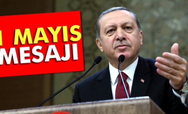 Erdoğan'dan 1 Mayıs mesajı