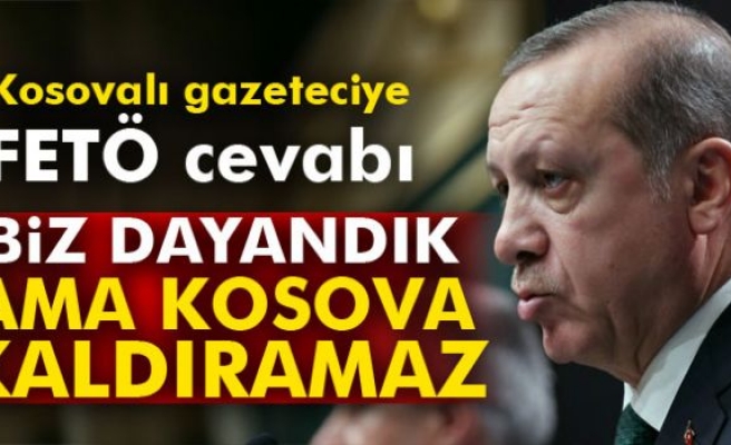 Erdoğan'dan Kosovalı gazeteciye FETÖ cevabı