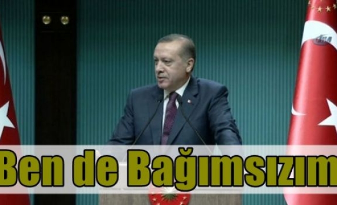 Erdoğan’dan Merkez Bankasına: 'Ben de bağımsızım'