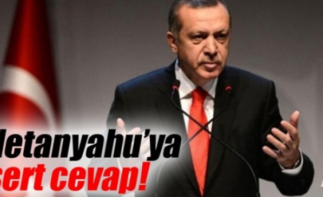 Erdoğan'dan, Netanyahu’ya sert cevap