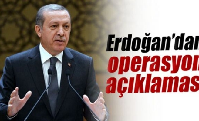 Erdoğan'dan, operasyon açıklaması