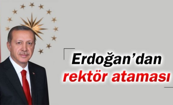 Erdoğan’dan rektör ataması