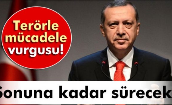 Erdoğan'dan terörle mücadele vurgusu